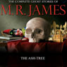 The Ash-tree: The Complete Ghost Stories of M. R. James (Unabridged) Audiobook, by Montague Rhodes James