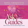 Ask Your Guides: How to Connect With Your Spiritual Support System Audiobook, by Sonia Choquette