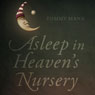 Asleep in Heavens Nursery (Abridged) Audiobook, by Tommy Mann
