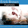 Astral Projection: Out-Of-Body Travel, Guided Meditation, Self Hypnosis, Binaural Beats Audiobook, by Erick Brown Hypnosis