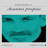 Asuntos Propios (Unabridged) Audiobook, by Jose Morella