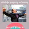 Attitude for Prosperity & Winning Hypnosis: Be Successful & Motivate Yourself, Guided Meditation, Positive Affirmations Audiobook, by Rachael Meddows