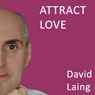 Attract Love with David Laing Audiobook, by David Laing