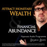Attract Monetary Wealth & Financial Abundance With Hypnosis: Wealth & Abundance Hypnosis Audio Audiobook, by Benjamin P. Bonetti