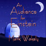 An Audience for Einstein (Unabridged) Audiobook, by Mark Wakely
