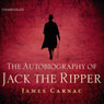 The Autobiography of Jack the Ripper (Unabridged) Audiobook, by James Carnac