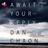 Await Your Reply: A Novel (Unabridged) Audiobook, by Dan Chaon