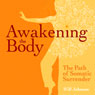 Awakening the Body: The Path of Somatic Surrender Audiobook, by Will Johnson