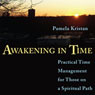 Awakening in Time: Practical Time Management for Those on a Spiritual Path (Unabridged) Audiobook, by Pam Kristan