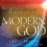 Awakening the Power of a Modern God: Unlock the Mystery and Healing of Your Spiritual DNA Audiobook, by Gregg Braden