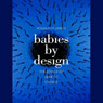 Babies by Design: The Ethics of Genetic Choice (Unabridged) Audiobook, by Ronald M Green
