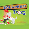 Ballpark Dog (Unabridged) Audiobook, by Michael Ray Palmer