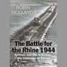 The Battle for the Rhine 1944: Battle of the Bulge and the Ardennes Campaign, 1944 (Unabridged) Audiobook, by Robin Neillands