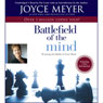 The Battlefield of the Mind: Winning the Battle in Your... (Unabridged) Audiobook, by Joyce Meyer