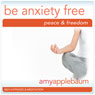 Be Anxiety Free (Self-Hypnosis & Meditation): Embrace Peace & Freedom Audiobook, by Amy Applebaum Hypnosis