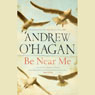 Be Near Me (Unabridged) Audiobook, by Andrew O'Hagan