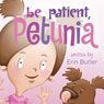 Be Patient, Petunia (Unabridged) Audiobook, by Erin Butler