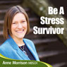 Be a Stress Survivor: Learn How to Manage Your Response to Situations and People and Become Calmer and Feel More in Control Audiobook, by Anne Morrison