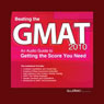 Beating the GMAT 2010: An Audio Guide to Getting the Score You Need (Unabridged) Audiobook, by PrepLogic