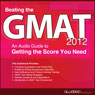Beating the GMAT 2012: An Audio Guide to Getting the Score You Need (Unabridged) Audiobook, by PrepLogic