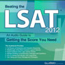 Beating the LSAT 2012 Edition: An Audio Guide to Getting the Score You Need (Unabridged) Audiobook, by PrepLogic