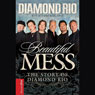 Beautiful Mess: The Story of Diamond Rio (Unabridged) Audiobook, by Diamond Rio