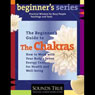 The Beginners Guide to The Chakras: How to Work with Your Bodys Seven Energy Centers for Health and Well-Being Audiobook, by Anodea Judith