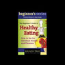 The Beginners Guide to Healthy Eating (Unabridged) Audiobook, by Dr. Andrew Weil