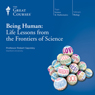 Being Human: Life Lessons from the Frontiers of Science Audiobook, by The Great Courses