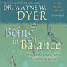 Being In Balance: 9 Principles for Creating Habits to Match Your Desires (Unabridged) Audiobook, by Wayne W. Dyer
