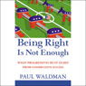 Being Right Is Not Enough: What Progressives Must Learn From Conservative Success (Unabridged) Audiobook, by Paul Waldman