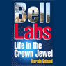 Bell Labs: Life in the Crown Jewel (Unabridged) Audiobook, by Narain Gehani
