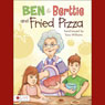 Ben and Berttie and Fried Pizza (Unabridged) Audiobook, by Tara Williams