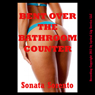 Bent Over the Bathroom Counter: A First Anal Sex Domination Short (Unabridged) Audiobook, by Sonata Sorento