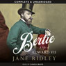 Bertie: A Life of Edward VII (Unabridged) Audiobook, by Jane Ridley