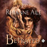 Betrayed (Unabridged) Audiobook, by Rhianne Aile