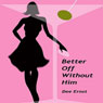 Better Off Without Him (Unabridged) Audiobook, by Dee Ernst
