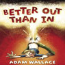 Better Out Than In (Unabridged) Audiobook, by Mr Adam Wallace