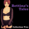 Bettinas Tales: Erotic Stories Collection Two (Abridged) Audiobook, by Bettina Varese