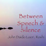 Between Speech and Silence: World Honored One Did Not Speak Audiobook, by John Daido Loori Roshi