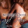 Between Tooth and Paw (Unabridged) Audiobook, by Kim Dare