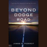 Beyond Dodge Road: Fighting the Odds and Finding Success (Abridged) Audiobook, by James R. Pierrot