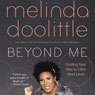 Beyond Me: Finding Your Way to Lifes Next Level (Unabridged) Audiobook, by Melinda Doolittle