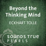 Beyond the Thinking Mind: Entering the Dimension of Space Consciousness Audiobook, by Eckhart Tolle