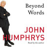 Beyond Words (Abridged) Audiobook, by John Humphrys