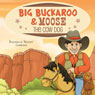 Big Buckaroo and Moose the Cow Dog (Unabridged) Audiobook, by Rachelle Rocky Gibbons
