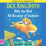 Billy the Bird & All Because of Jackson (Unabridged) Audiobook, by Dick King-Smith