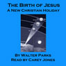 The Birth of Jesus: A New Christian Holiday (Unabridged) Audiobook, by Walter Parks