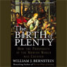 The Birth of Plenty: How the Prosperity of the Modern World Was Created (Unabridged) Audiobook, by William Bernstein