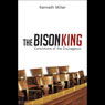 The Bison King: Convictions of the Courageous (Abridged) Audiobook, by Kenneth Miller